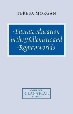 Literate Education in the Hellenistic and Roman Worlds - Teresa Morgan - cover