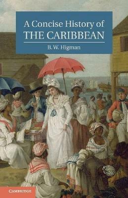 A Concise History of the Caribbean - B. W. Higman - cover