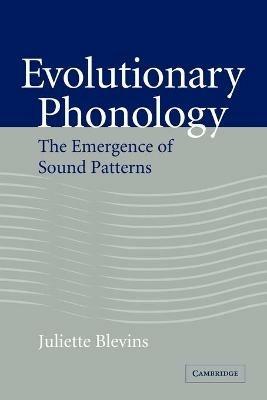 Evolutionary Phonology: The Emergence of Sound Patterns - Juliette Blevins - cover