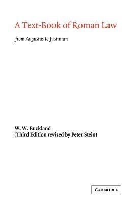 A Text-Book of Roman Law: From Augustus to Justinian - W. W. Buckland - cover
