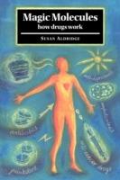 Magic Molecules: How Drugs Work - Susan Aldridge - cover