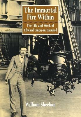 The Immortal Fire Within: The Life and Work of Edward Emerson Barnard - William Sheehan - cover