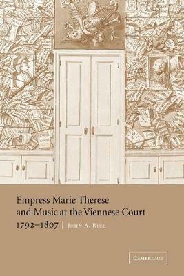 Empress Marie Therese and Music at the Viennese Court, 1792-1807 - John A. Rice - cover