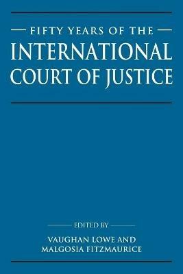 Fifty Years of the International Court of Justice: Essays in Honour of Sir Robert Jennings - cover