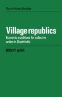 Village Republics: Economic Conditions for Collective Action in South India - Robert Wade - cover