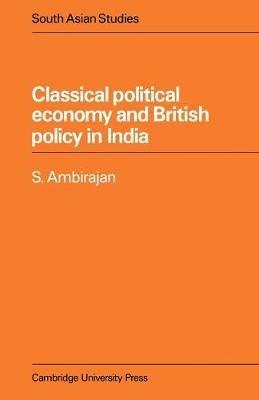Classical Political Economy and British Policy in India - S. Ambirajan - cover