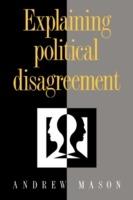 Explaining Political Disagreement - Andrew Mason - cover