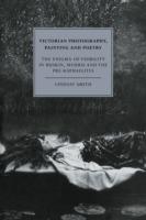 Victorian Photography, Painting and Poetry: The Enigma of Visibility in Ruskin, Morris and the Pre-Raphaelites - Lindsay Smith - cover