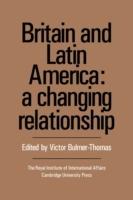 Britain and Latin America: A Changing Relationship - cover