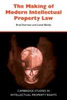 The Making of Modern Intellectual Property Law - Brad Sherman,Lionel Bently - cover