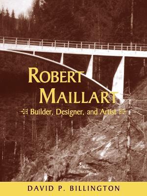 Robert Maillart: Builder, Designer, and Artist - David P. Billington - cover