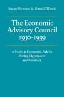 The Economic Advisory Council, 1930-1939: A Study in Economic Advice during Depression and Recovery