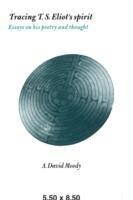 Tracing T. S. Eliot's Spirit: Essays on his Poetry and Thought - A. David Moody - cover