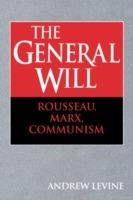 The General Will: Rousseau, Marx, Communism - Andrew Levine - cover