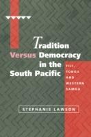 Tradition versus Democracy in the South Pacific: Fiji, Tonga and Western Samoa - Stephanie Lawson - cover