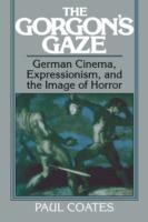 The Gorgon's Gaze: German Cinema, Expressionism, and the Image of Horror - Paul Coates - cover