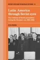Latin America through Soviet Eyes: The Evolution of Soviet Perceptions during the Brezhnev Era 1964-1982 - Ilya Prizel - cover