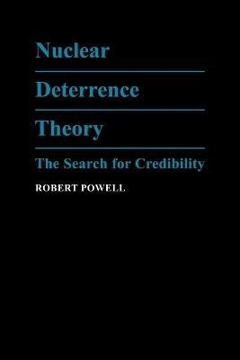 Nuclear Deterrence Theory: The Search for Credibility - Robert Powell - cover