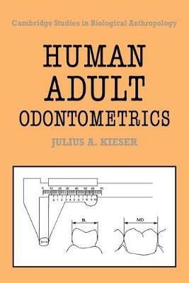 Human Adult Odontometrics: The Study of Variation in Adult Tooth Size - Julius A. Kieser - cover