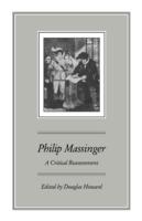 Philip Massinger: A Critical Reassessment