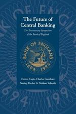 The Future of Central Banking: The Tercentenary Symposium of the Bank of England