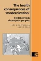 The Health Consequences of 'Modernisation': Evidence from Circumpolar Peoples - Roy J. Shephard,Andris Rode - cover