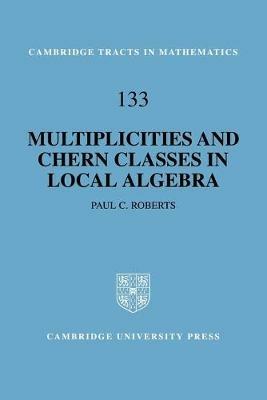 Multiplicities and Chern Classes in Local Algebra - Paul C. Roberts - cover