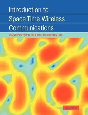 Introduction to Space-Time Wireless Communications - Arogyaswami Paulraj,Rohit Nabar,Dhananjay Gore - cover