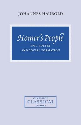 Homer's People: Epic Poetry and Social Formation - Johannes Haubold - cover