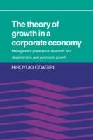 The Theory of Growth in a Corporate Economy: Management, Preference, Research and Development, and Economic Growth - Hiroyuki Odagiri - cover