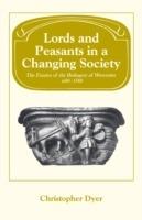 Lords and Peasants in a Changing Society: The Estates of the Bishopric of Worcester, 680-1540 - Christopher Dyer - cover