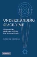 Understanding Space-Time: The Philosophical Development of Physics from Newton to Einstein