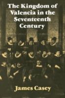 The Kingdom of Valencia in the Seventeenth Century - James Casey - cover