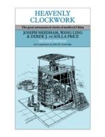 Heavenly Clockwork: The Great Astronomical Clocks of Medieval China - Joseph Needham,Ling Wang,Derek J. de Solla Price - cover