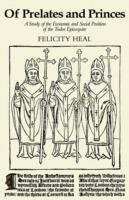 Of Prelates and Princes: A Study of the Economic and Social Position of the Tudor Episcopate - Felicity Heal - cover
