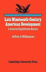 Late Nineteenth-Century American Development: A General Equilibrium History