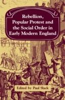 Rebellion, Popular Protest and the Social Order in Early Modern England - Paul Slack - cover