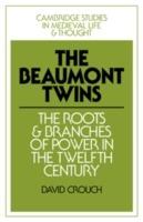 The Beaumont Twins: The Roots and Branches of Power in the Twelfth Century