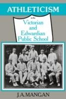 Athleticism in the Victorian and Edwardian Public School: The Emergence and Consolidation of an Educational Ideology - J. A. Mangan - cover