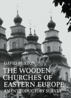 The Wooden Churches of Eastern Europe: An Introductory Survey - David Buxton - cover