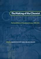The Making of the Chemist: The Social History of Chemistry in Europe, 1789-1914