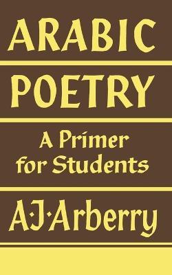 Arabic Poetry: A Primer for Students - A. J. Arberry - cover