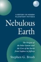 A History of Modern Planetary Physics: Volume 1, The Origin of the Solar System and the Core of the Earth from LaPlace to Jeffreys: Nebulous Earth - Stephen G. Brush - cover