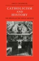 Catholicism and History: The Opening of the Vatican Archives - Owen Chadwick - cover
