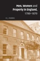 Men, Women and Property in England, 1780-1870: A Social and Economic History of Family Strategies amongst the Leeds Middle Class - R. J. Morris - cover