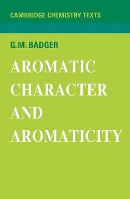 Aromatic Character and Aromaticity - G. M. Badger - cover