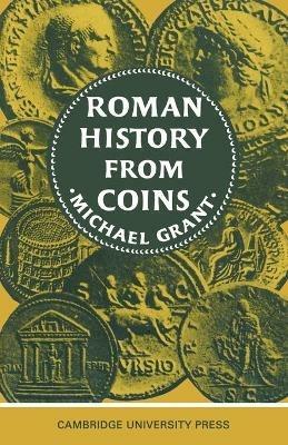 Roman History from Coins: Some uses of the Imperial Coinage to the Historian - Michael Grant - cover