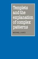 Templets and the Explanation of Complex Patterns - Michael J. Katz - cover