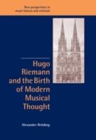 Hugo Riemann and the Birth of Modern Musical Thought - Alexander Rehding - cover