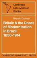 Britain and the Onset of Modernization in Brazil 1850-1914